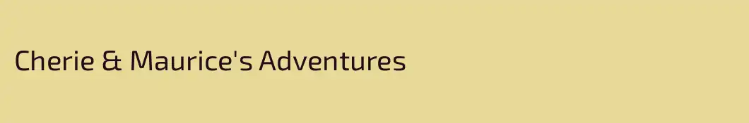 Cherie & Maurice's Adventures